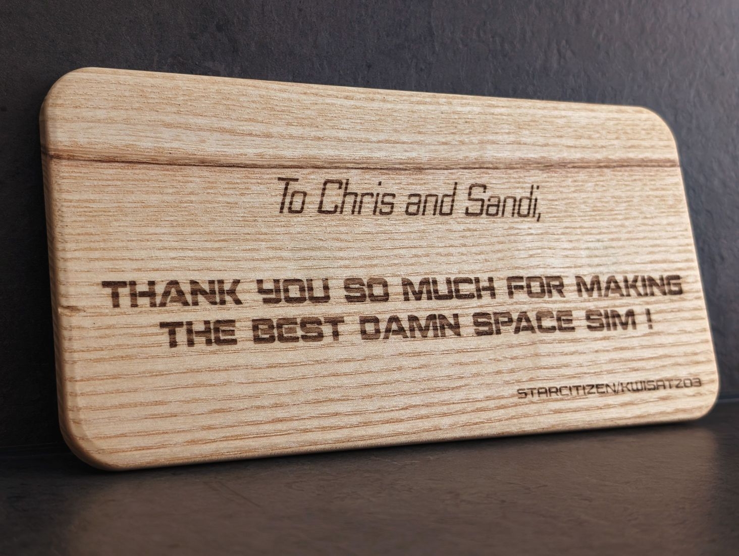 To Chris and Sandi,
Thank you so much for making The Best Damn Space Sim !